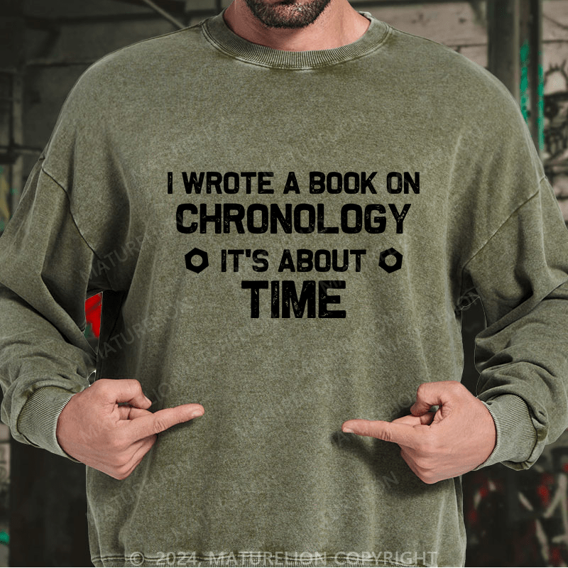 Maturelion Men's Sweatshirt I Wrote A Book On Chronology It'S About Time Custom Washed Sweatshirt
