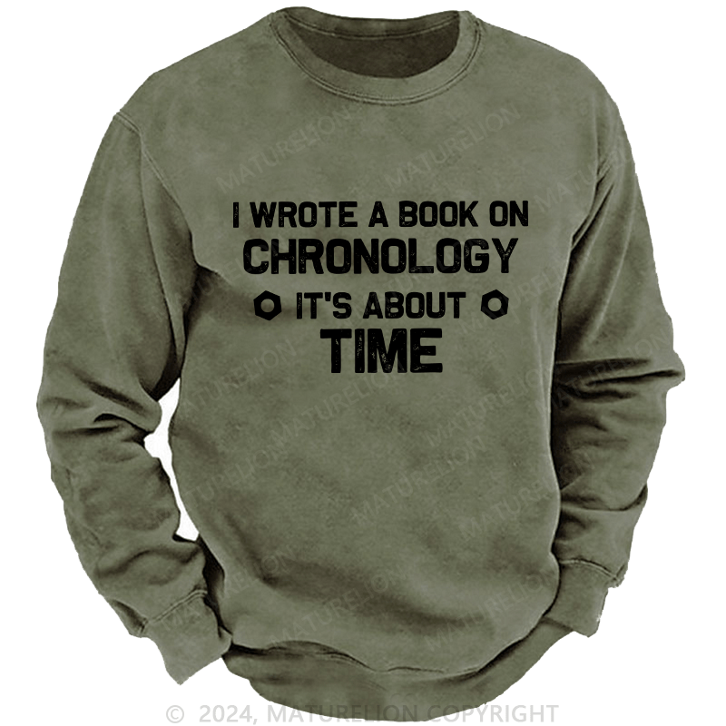 Maturelion Men's Sweatshirt I Wrote A Book On Chronology It'S About Time Custom Washed Sweatshirt