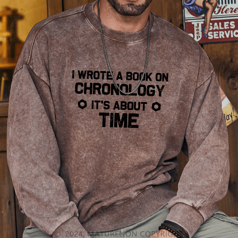 Maturelion Men's Sweatshirt I Wrote A Book On Chronology It'S About Time Custom Washed Sweatshirt