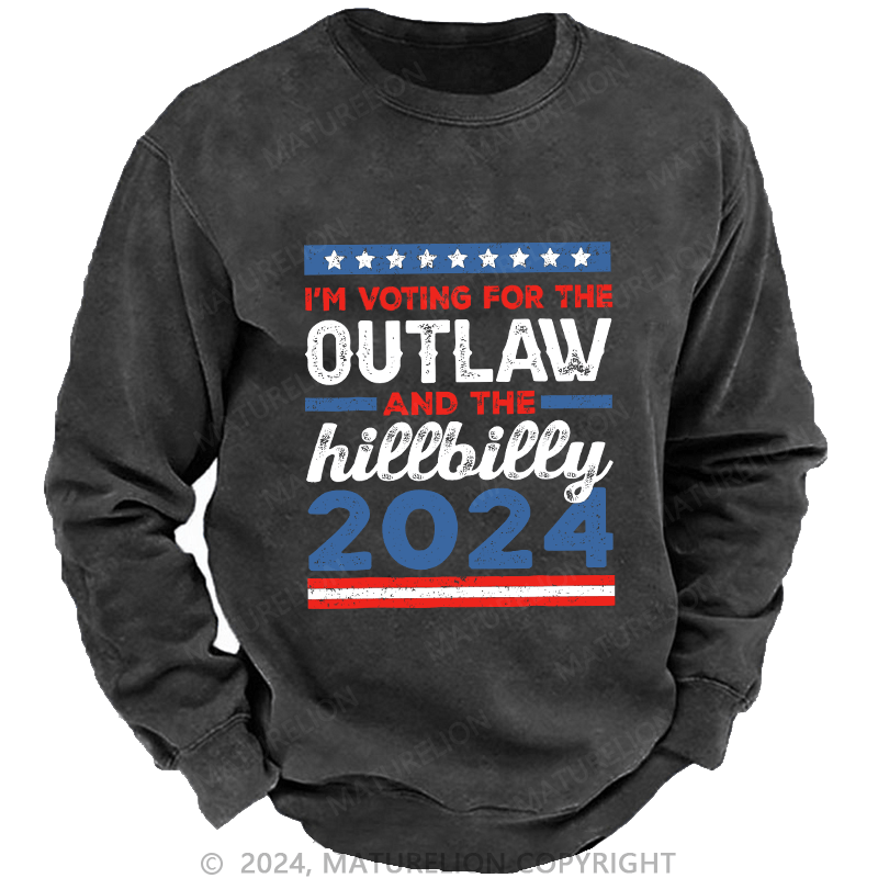 Maturelion Men's Sweatshirt I’M Voting For The Outlaw And The Hillbilly 2024 Custom Washed Sweatshirt