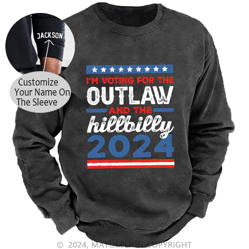 Maturelion Men's Sweatshirt I’M Voting For The Outlaw And The Hillbilly 2024 Custom Washed Sweatshirt