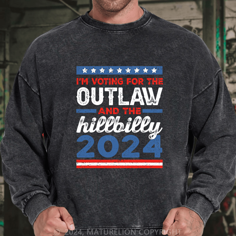 Maturelion Men's Sweatshirt I’M Voting For The Outlaw And The Hillbilly 2024 Custom Washed Sweatshirt