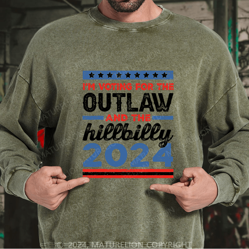Maturelion Men's Sweatshirt I’M Voting For The Outlaw And The Hillbilly 2024 Custom Washed Sweatshirt