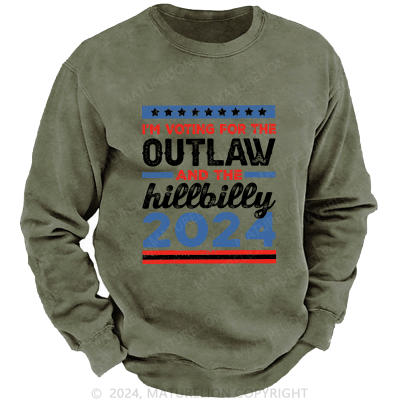 Maturelion Men's Sweatshirt I’M Voting For The Outlaw And The Hillbilly 2024 Custom Washed Sweatshirt