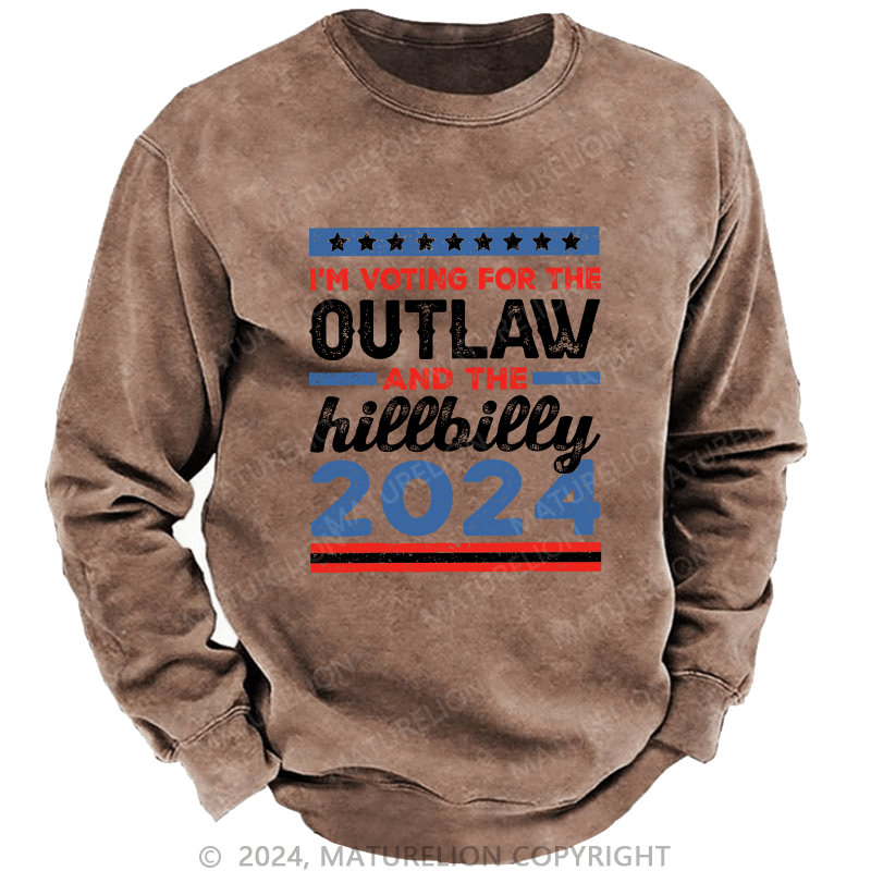 Maturelion Men's Sweatshirt I’M Voting For The Outlaw And The Hillbilly 2024 Custom Washed Sweatshirt