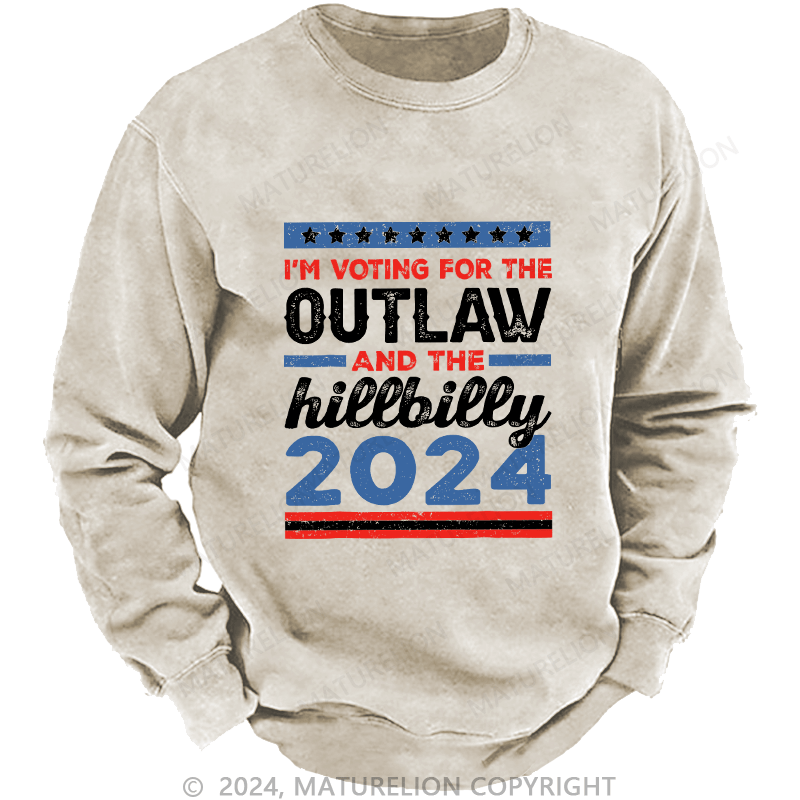 Maturelion Men's Sweatshirt I’M Voting For The Outlaw And The Hillbilly 2024 Custom Washed Sweatshirt