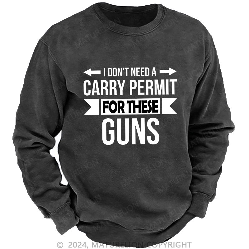 Maturelion Men's Sweatshirt I Don't Need A Carry Permit Custom Washed Sweatshirt
