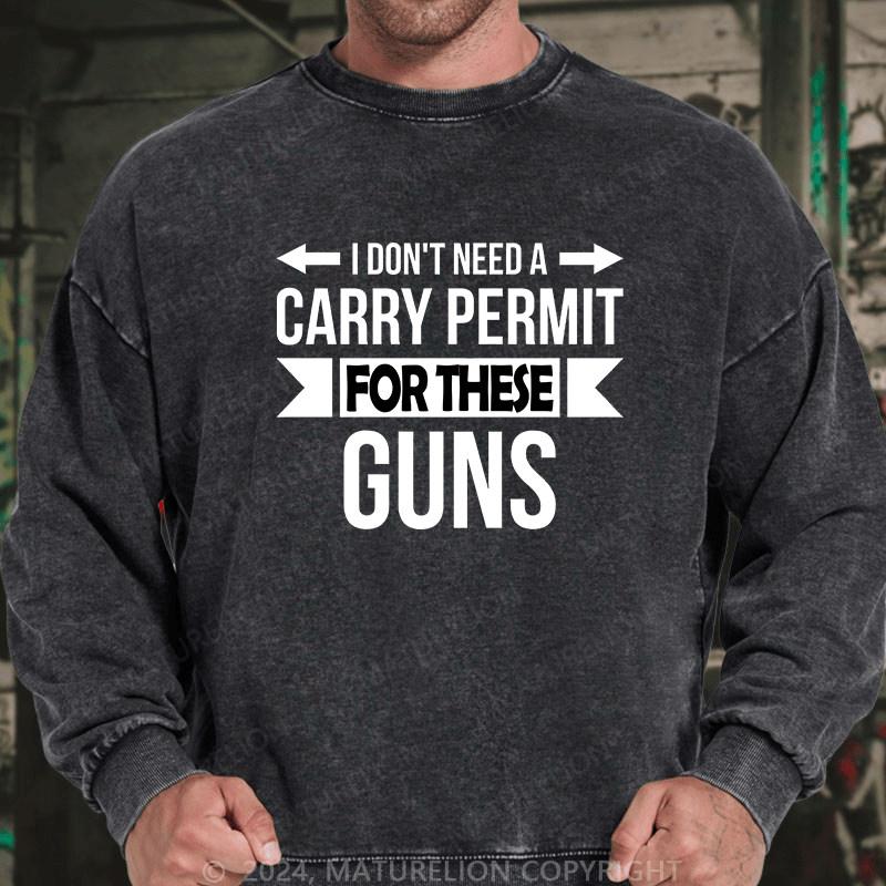 Maturelion Men's Sweatshirt I Don't Need A Carry Permit Custom Washed Sweatshirt