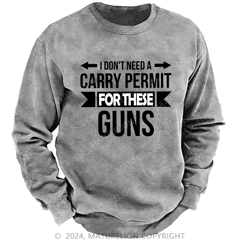 Maturelion Men's Sweatshirt I Don't Need A Carry Permit Custom Washed Sweatshirt