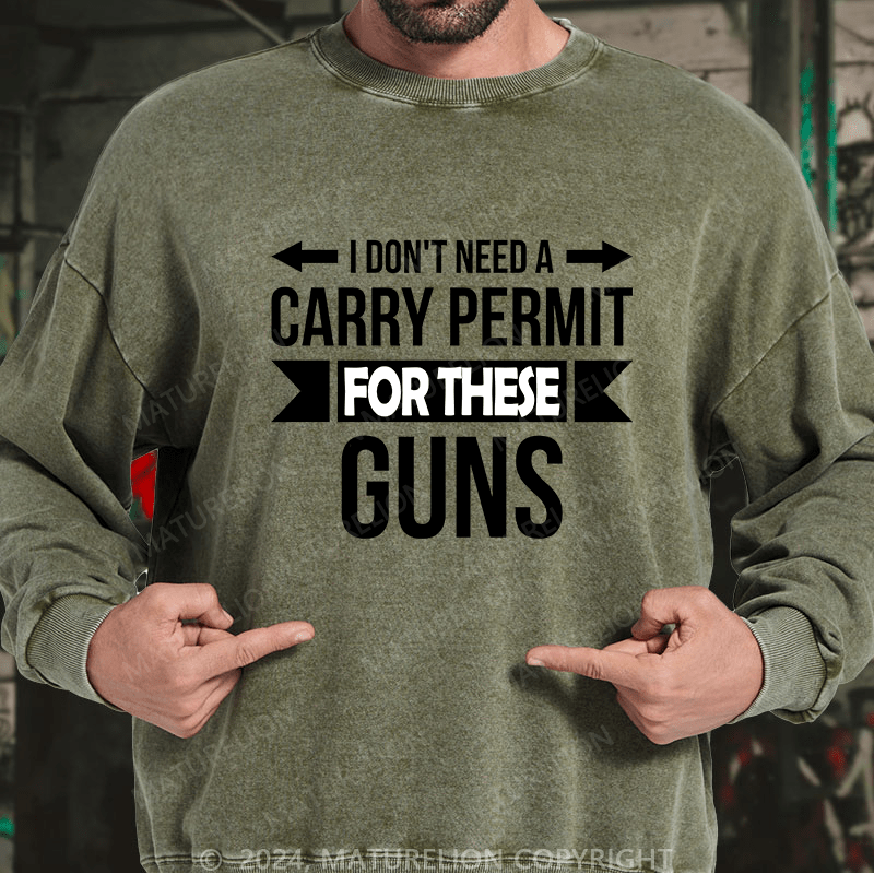 Maturelion Men's Sweatshirt I Don't Need A Carry Permit Custom Washed Sweatshirt