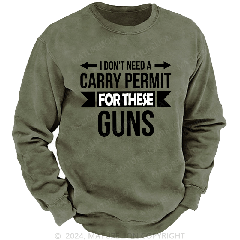Maturelion Men's Sweatshirt I Don't Need A Carry Permit Custom Washed Sweatshirt