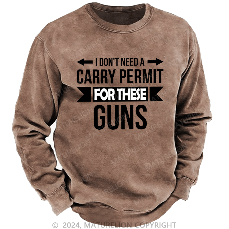 Maturelion Men's Sweatshirt I Don't Need A Carry Permit Custom Washed Sweatshirt