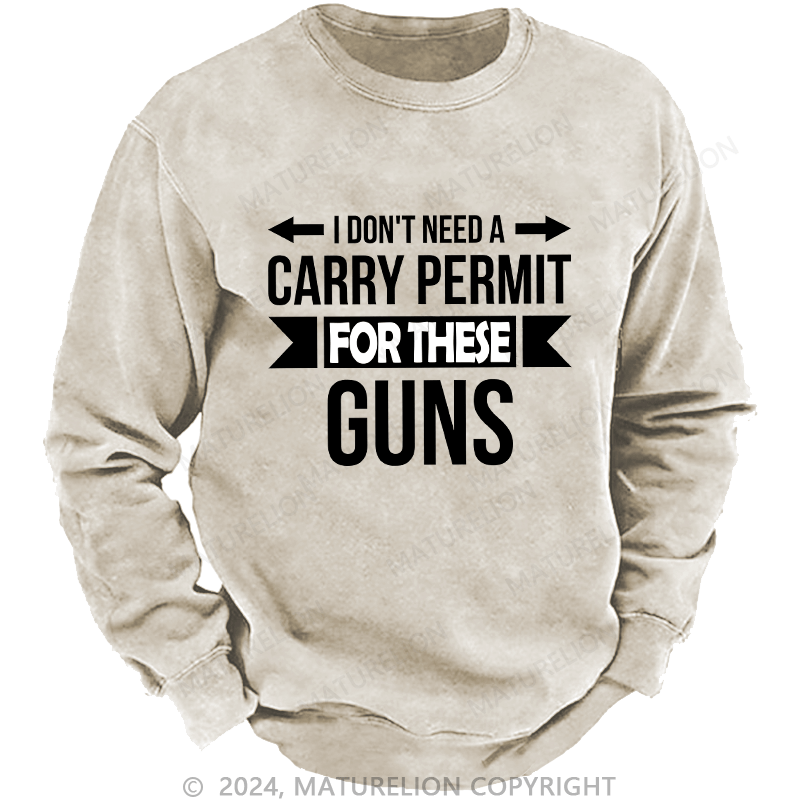 Maturelion Men's Sweatshirt I Don't Need A Carry Permit Custom Washed Sweatshirt