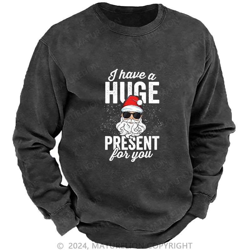Maturelion Men's Sweatshirt I Have A Huge Present For You Custom Washed Sweatshirt