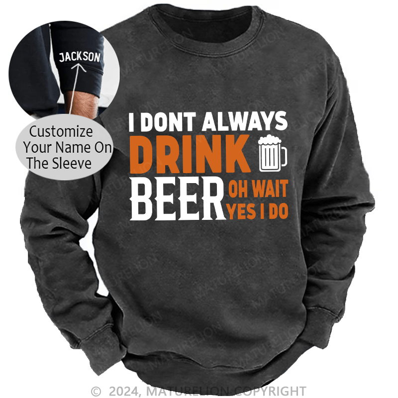 Maturelion Men's Sweatshirt I Don't Always Drink Beer Custom Washed Sweatshirt