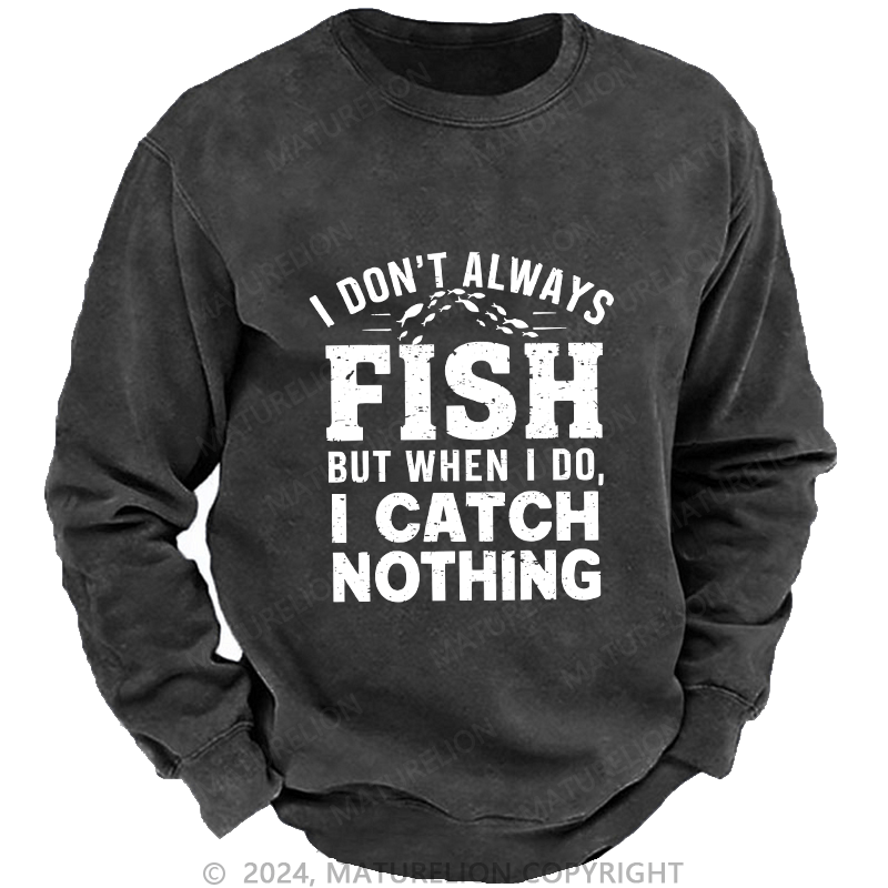 Maturelion Men's Sweatshirt I Don't Always Fish Custom Washed Sweatshirt