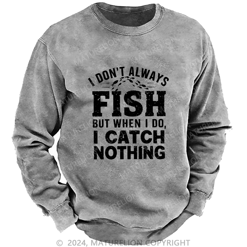 Maturelion Men's Sweatshirt I Don't Always Fish Custom Washed Sweatshirt