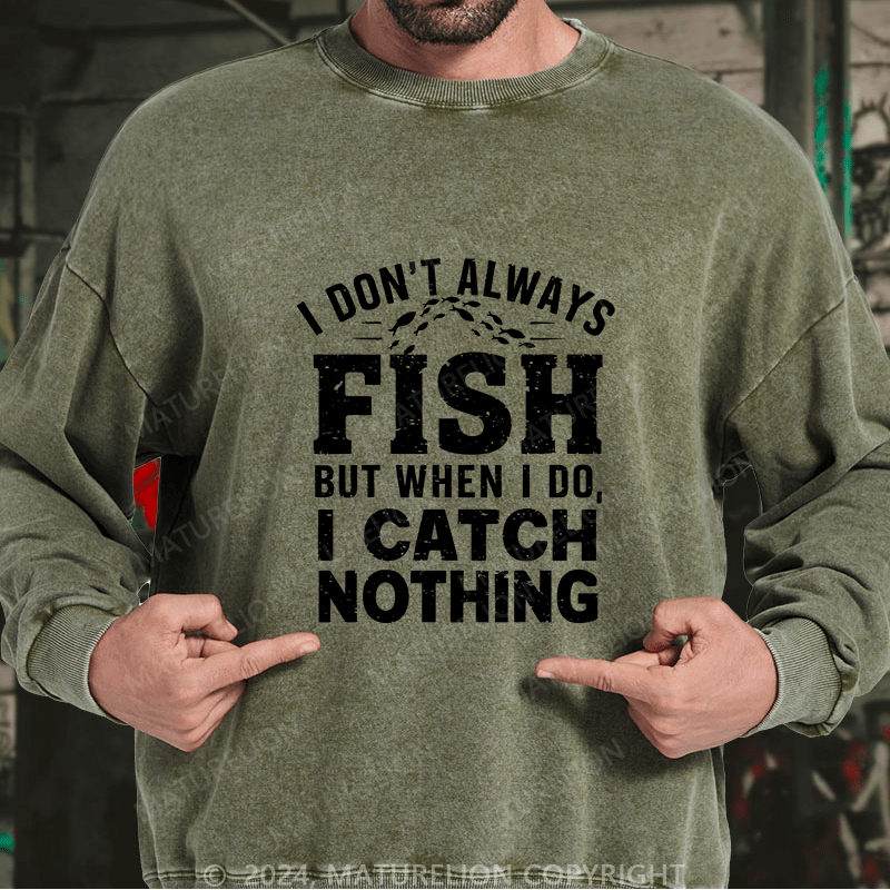Maturelion Men's Sweatshirt I Don't Always Fish Custom Washed Sweatshirt
