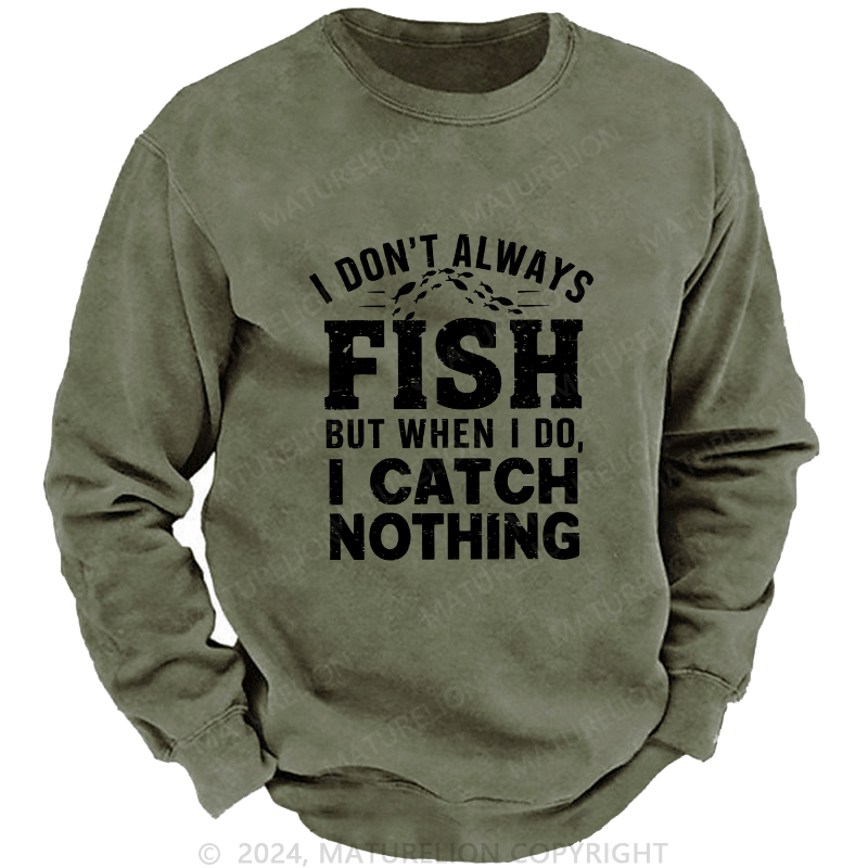 Maturelion Men's Sweatshirt I Don't Always Fish Custom Washed Sweatshirt