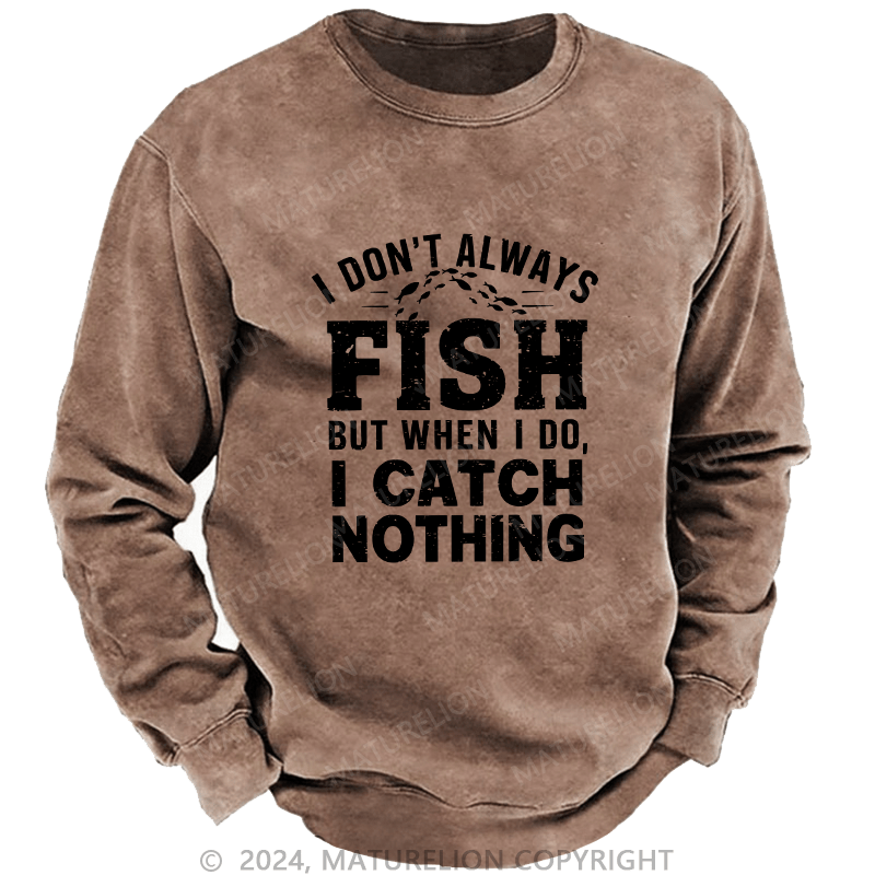Maturelion Men's Sweatshirt I Don't Always Fish Custom Washed Sweatshirt