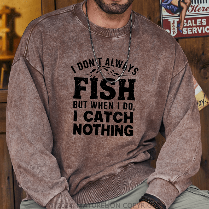 Maturelion Men's Sweatshirt I Don't Always Fish Custom Washed Sweatshirt