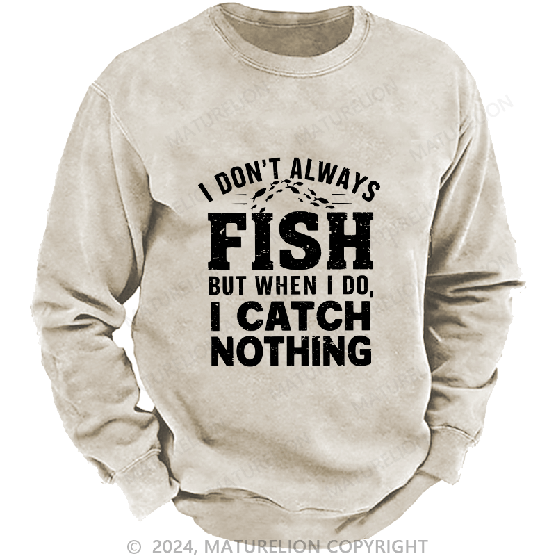 Maturelion Men's Sweatshirt I Don't Always Fish Custom Washed Sweatshirt