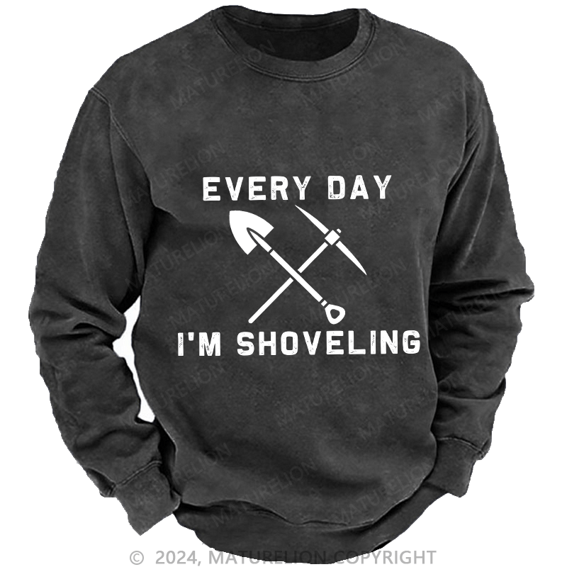 Maturelion Men's Sweatshirt Every Day I'M Shoveling Custom Washed Sweatshirt