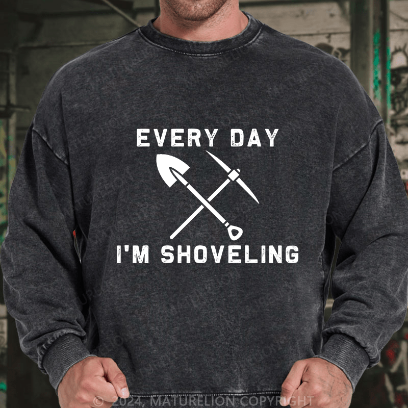 Maturelion Men's Sweatshirt Every Day I'M Shoveling Custom Washed Sweatshirt