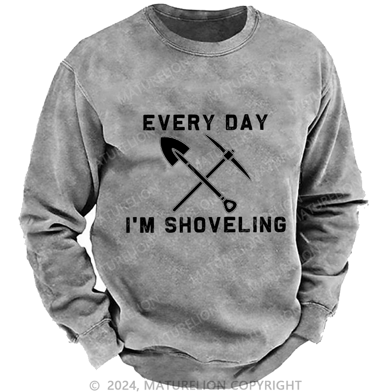 Maturelion Men's Sweatshirt Every Day I'M Shoveling Custom Washed Sweatshirt