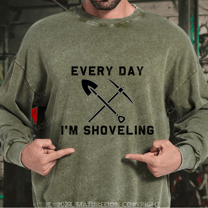Maturelion Men's Sweatshirt Every Day I'M Shoveling Custom Washed Sweatshirt