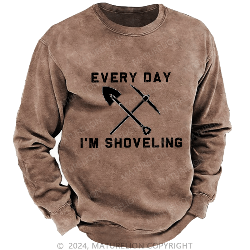 Maturelion Men's Sweatshirt Every Day I'M Shoveling Custom Washed Sweatshirt