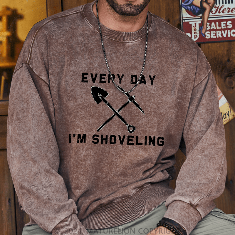 Maturelion Men's Sweatshirt Every Day I'M Shoveling Custom Washed Sweatshirt
