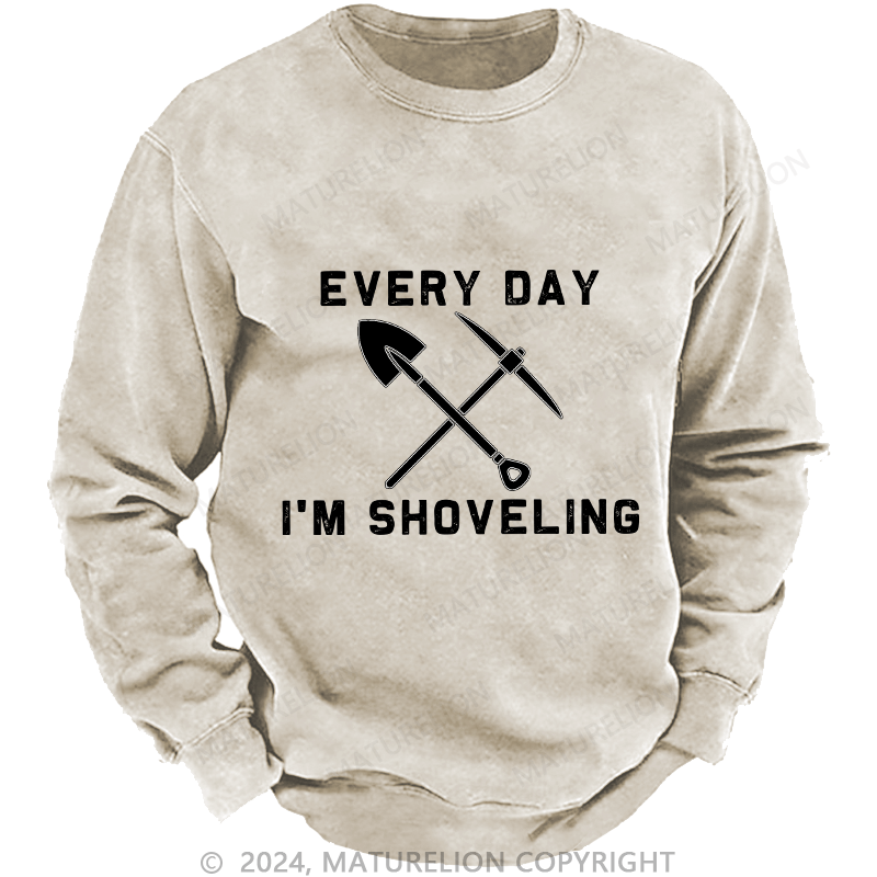 Maturelion Men's Sweatshirt Every Day I'M Shoveling Custom Washed Sweatshirt