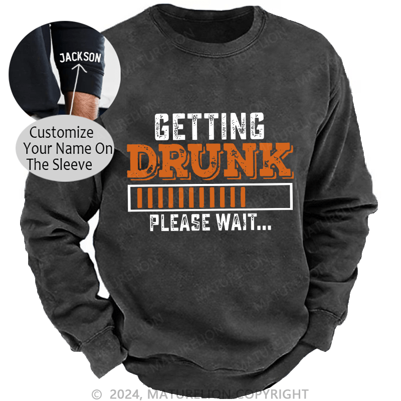 Maturelion Men's Sweatshirt Getting Drunk Please Wait Custom Washed Sweatshirt