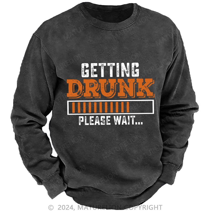 Maturelion Men's Sweatshirt Getting Drunk Please Wait Custom Washed Sweatshirt