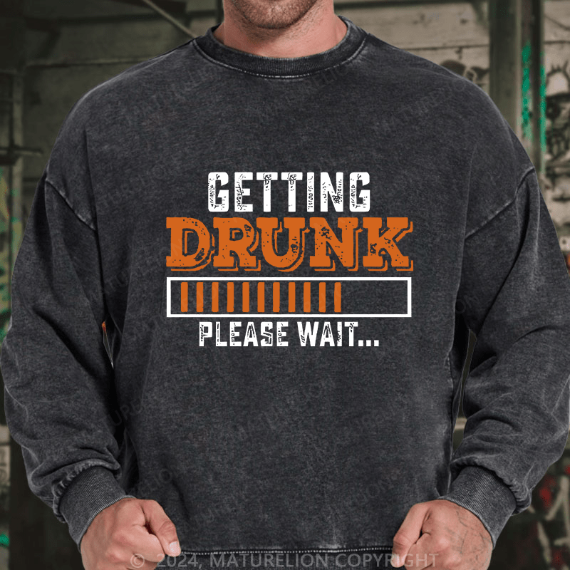 Maturelion Men's Sweatshirt Getting Drunk Please Wait Custom Washed Sweatshirt