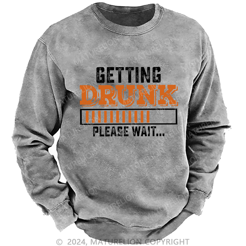 Maturelion Men's Sweatshirt Getting Drunk Please Wait Custom Washed Sweatshirt