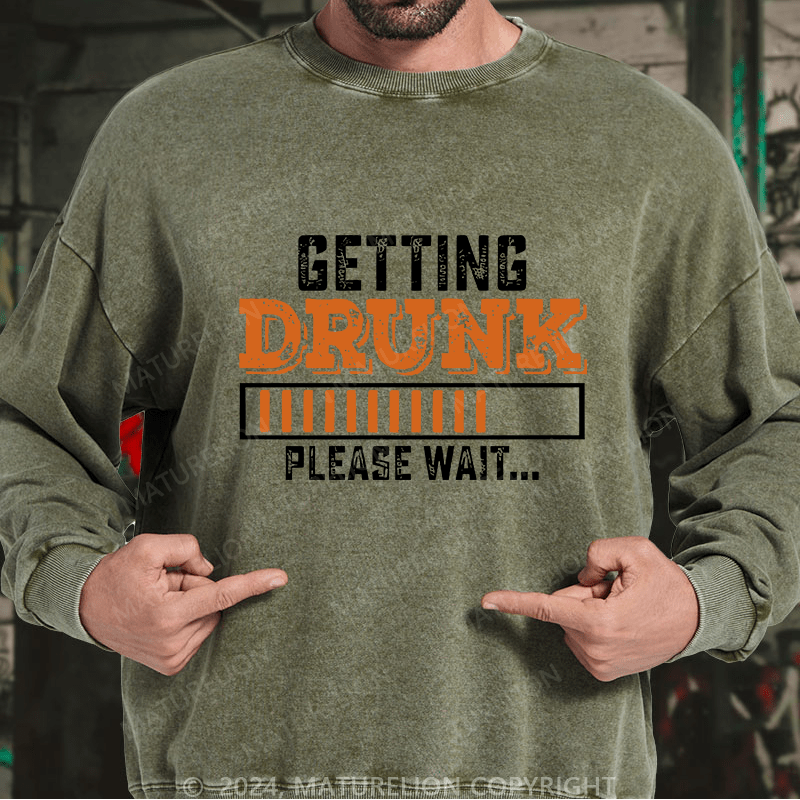Maturelion Men's Sweatshirt Getting Drunk Please Wait Custom Washed Sweatshirt