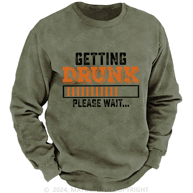 Maturelion Men's Sweatshirt Getting Drunk Please Wait Custom Washed Sweatshirt