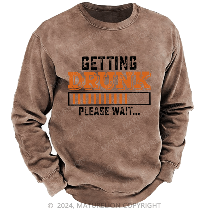 Maturelion Men's Sweatshirt Getting Drunk Please Wait Custom Washed Sweatshirt