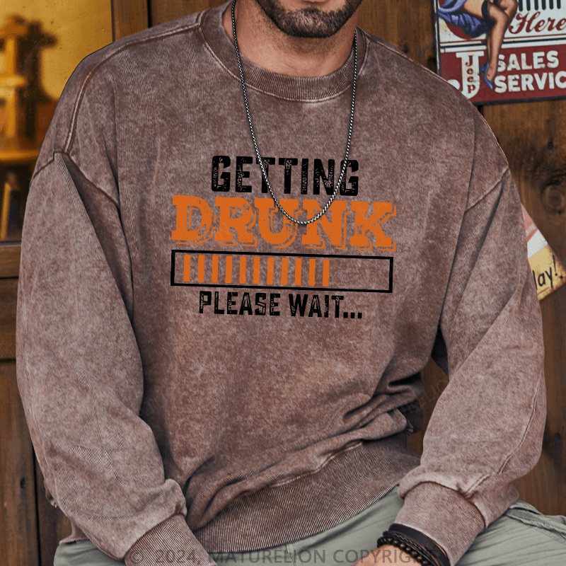 Maturelion Men's Sweatshirt Getting Drunk Please Wait Custom Washed Sweatshirt