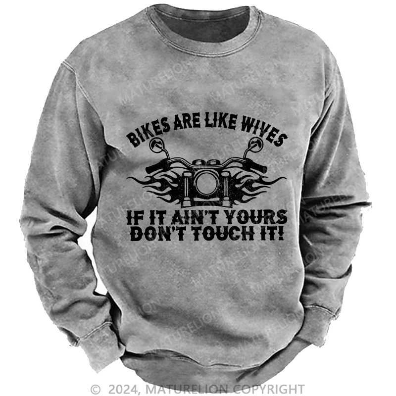 Maturelion Men's Sweatshirt Bikes Are Like Wives Custom Washed Sweatshirt