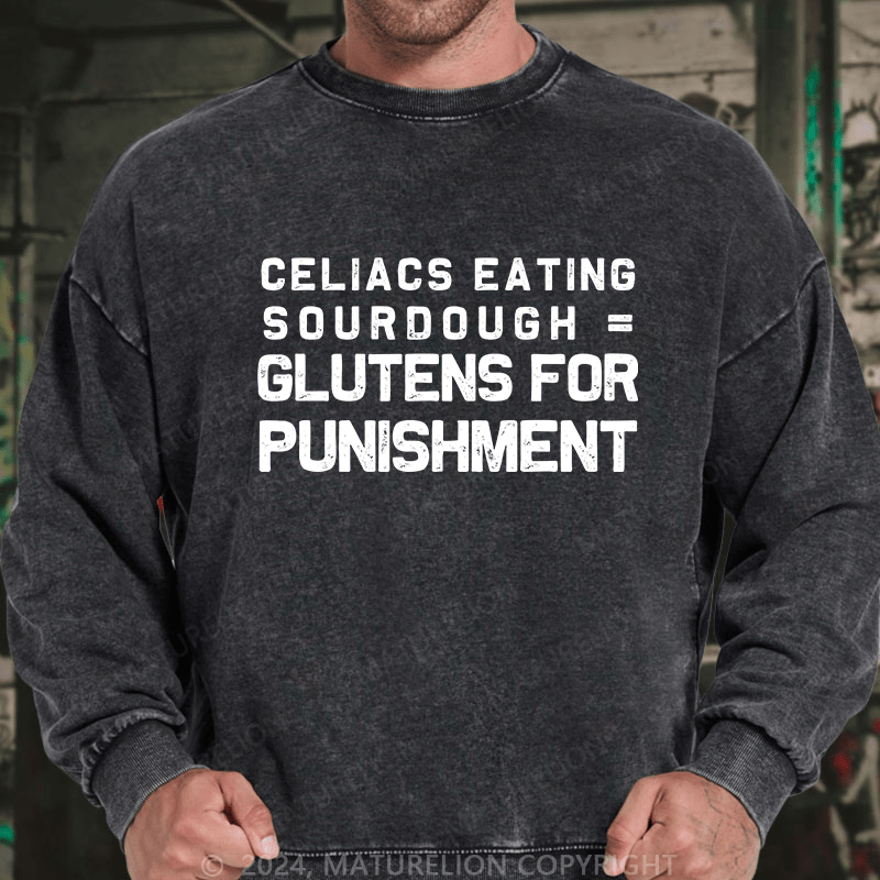 Maturelion Men's Sweatshirt Celiacs Eating Sourdough Gluttons For Punishment Custom Washed Sweatshirt