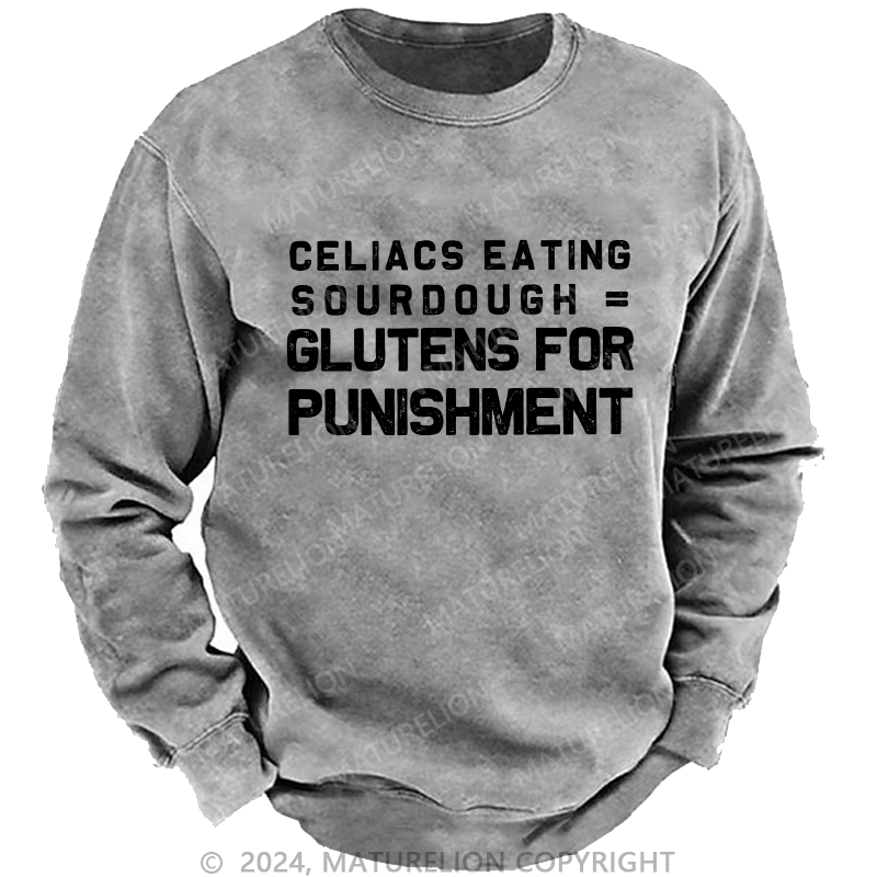 Maturelion Men's Sweatshirt Celiacs Eating Sourdough Gluttons For Punishment Custom Washed Sweatshirt