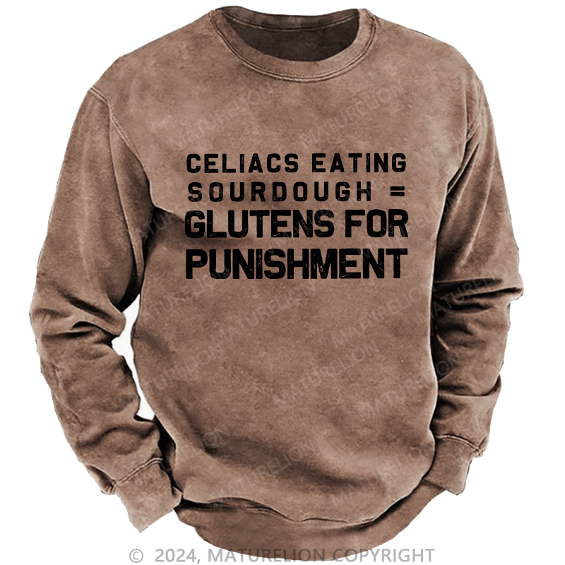 Maturelion Men's Sweatshirt Celiacs Eating Sourdough Gluttons For Punishment Custom Washed Sweatshirt
