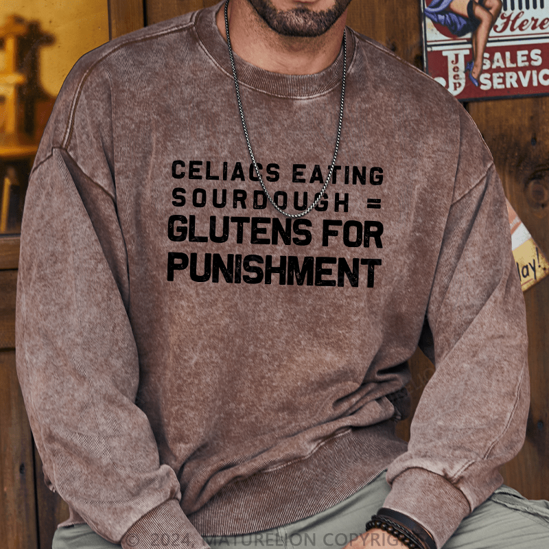 Maturelion Men's Sweatshirt Celiacs Eating Sourdough Gluttons For Punishment Custom Washed Sweatshirt
