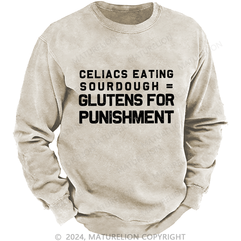 Maturelion Men's Sweatshirt Celiacs Eating Sourdough Gluttons For Punishment Custom Washed Sweatshirt