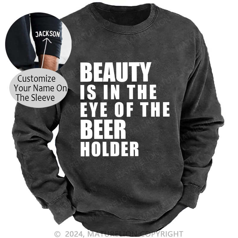 Maturelion Men's Sweatshirt Beauty Is In The Eye Of The Beer Holder Custom Washed Sweatshirt