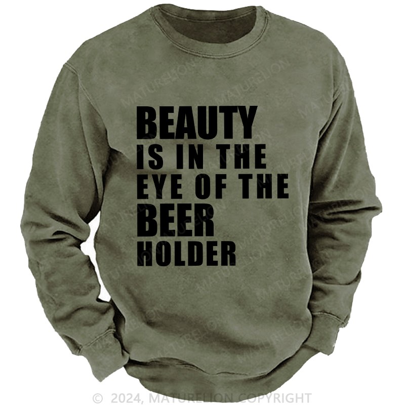 Maturelion Men's Sweatshirt Beauty Is In The Eye Of The Beer Holder Custom Washed Sweatshirt