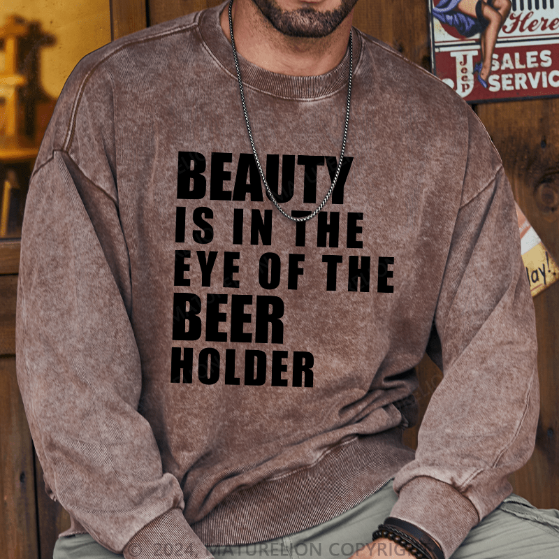 Maturelion Men's Sweatshirt Beauty Is In The Eye Of The Beer Holder Custom Washed Sweatshirt